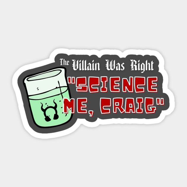 Science Me, Craig V2 Sticker by The Villain Was Right